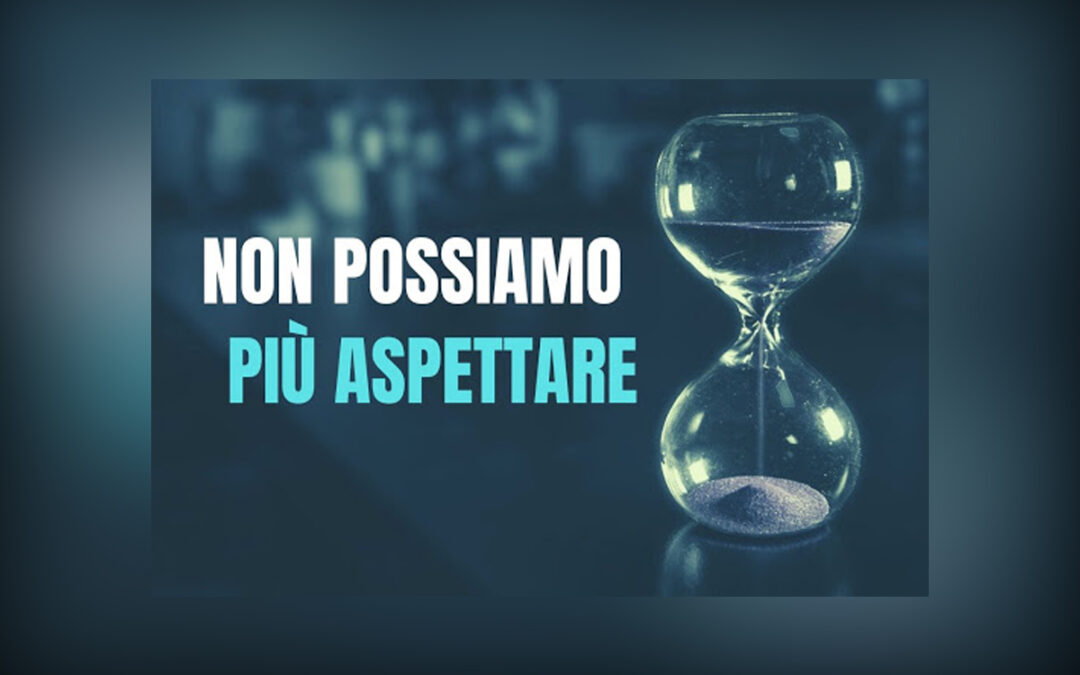 NON POSSIAMO PIÙ ASPETTARE!