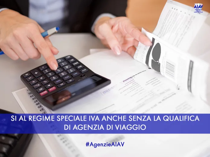 SI AL REGIME SPECIALE IVA ANCHE SENZA LA QUALIFICA DI AGENZIA DI VIAGGIO AIAV si al regime speciale IVA